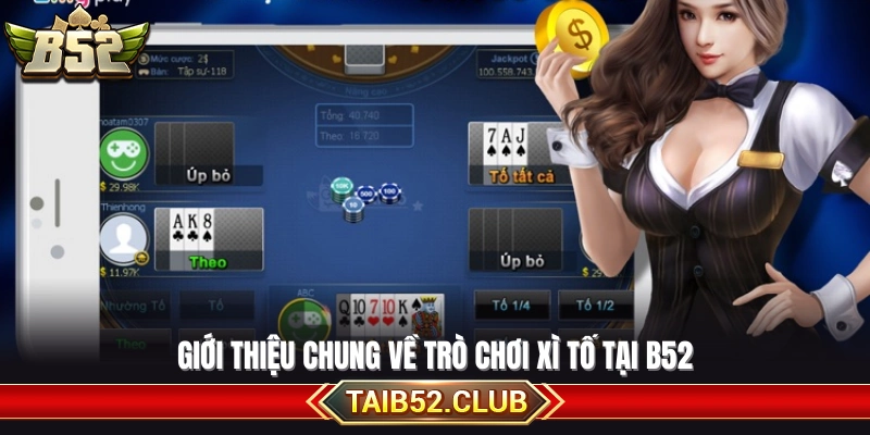 Bao quát về game bài xì tố tại B52